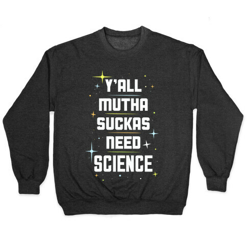 Ya'll Need Science Pullover