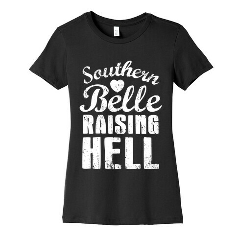 Southern Belle Raising Hell Womens T-Shirt