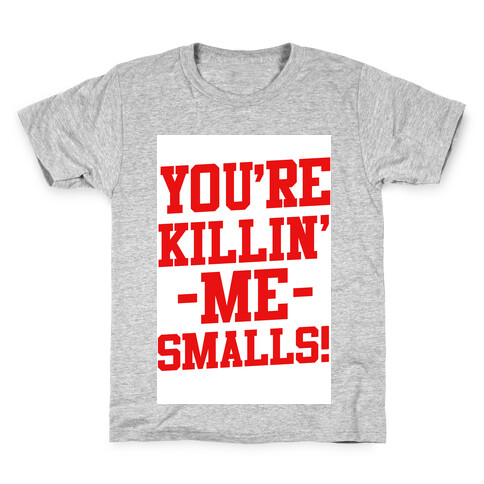 You're Killin' Me Smalls! Kids T-Shirt