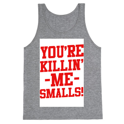 You're Killin' Me Smalls! Tank Top