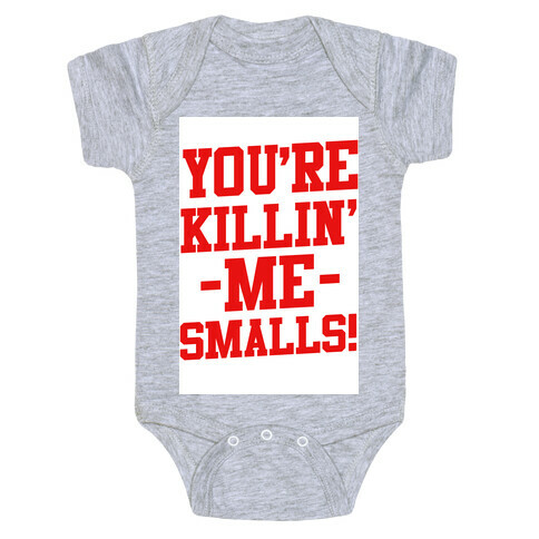 You're Killin' Me Smalls! Baby One-Piece