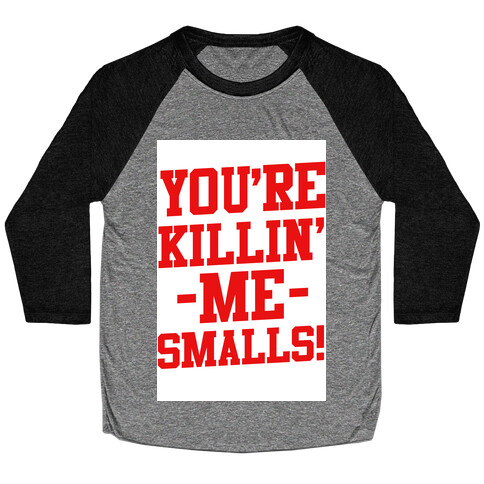 You're Killin' Me Smalls! Baseball Tee