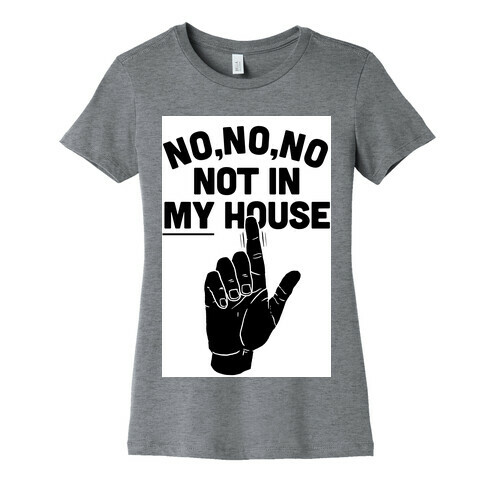 Not in My House Womens T-Shirt