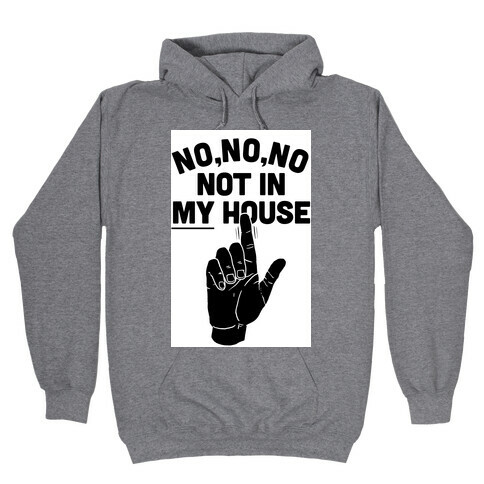 Not in My House Hooded Sweatshirt