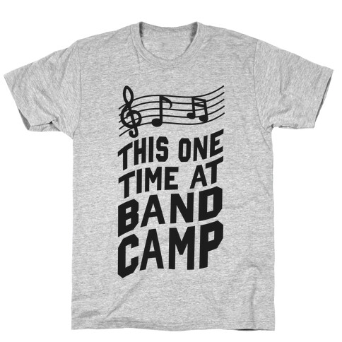 This One Time at Band Camp... T-Shirt