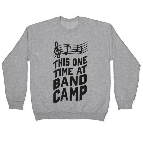 This One Time at Band Camp... Pullover