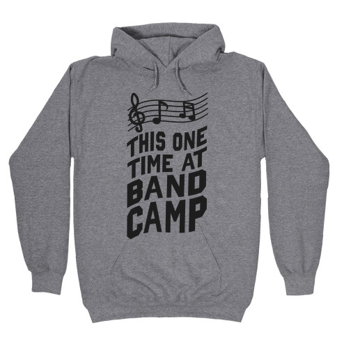 This One Time at Band Camp... Hooded Sweatshirt