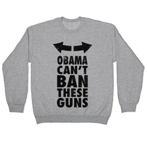 Obama Can't Ban These Guns Pullover
