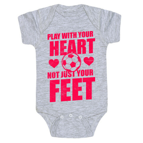 Play With Your Heart Not Just Your Feet Baby One-Piece