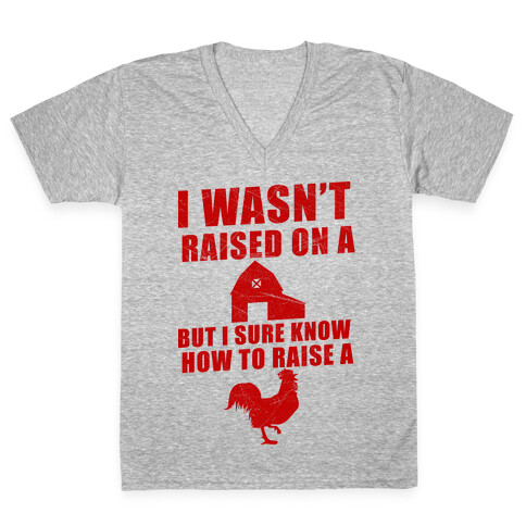 I Wasn't Raised On A Farm But I Sure Know How To Raise A Cock V-Neck Tee Shirt