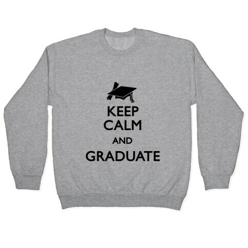 Keep Calm and Graduate Pullover