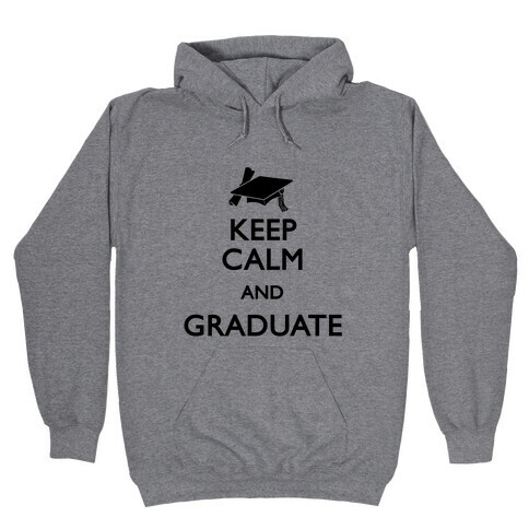 Keep Calm and Graduate Hooded Sweatshirt