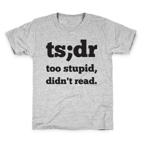 Too Stupid Didn't Read Kids T-Shirt