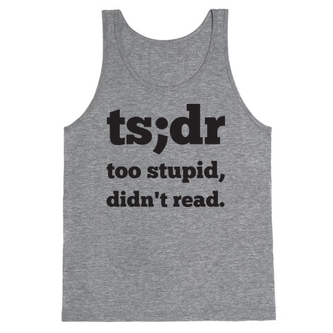 Too Stupid Didn't Read Tank Top