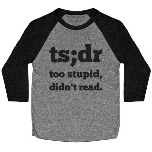 Too Stupid Didn't Read Baseball Tee