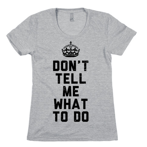 Don't Tell Me What To Do (Tank) Womens T-Shirt