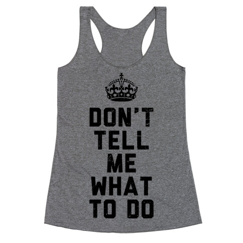 Don't Tell Me What To Do (Tank) Racerback Tank Top