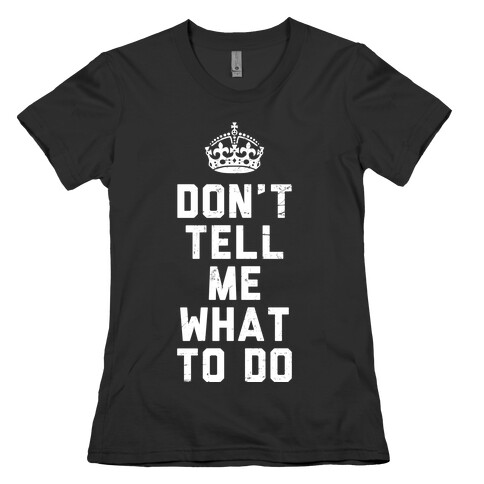 Don't Tell Me What To Do (Dark Tank) Womens T-Shirt