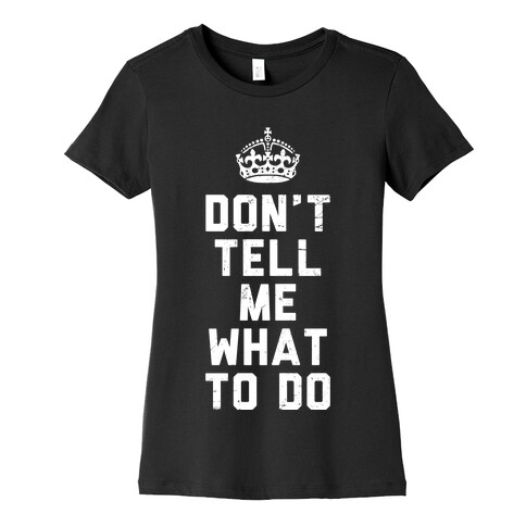 Don't Tell Me What To Do (Dark Tank) Womens T-Shirt