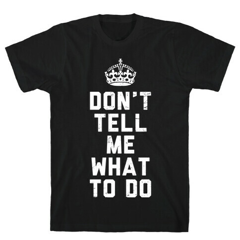 Don't Tell Me What To Do (Dark Tank) T-Shirt