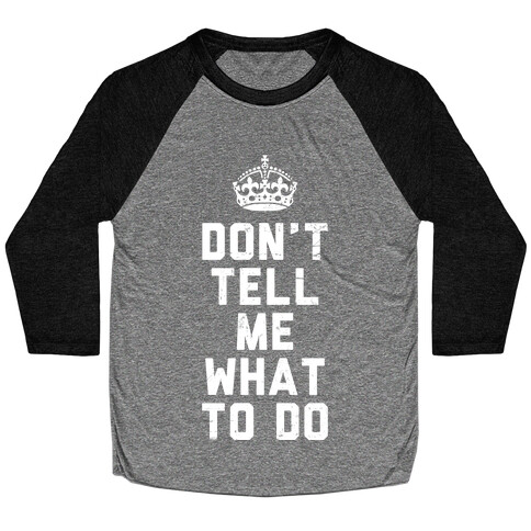 Don't Tell Me What To Do (Dark Tank) Baseball Tee