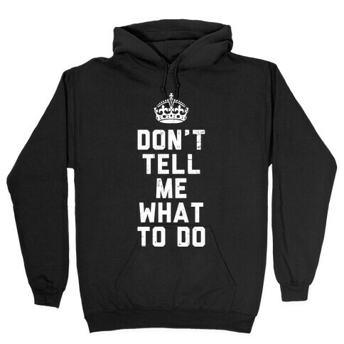 Don't Tell Me What To Do (Dark Tank) Hooded Sweatshirt