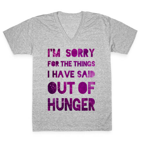 I'm Sorry for the Things I Have Said Out of Hunger V-Neck Tee Shirt