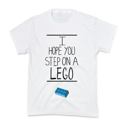 I Hope You Step on a Lego Kids T-Shirt