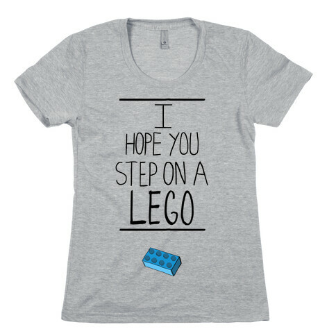 I Hope You Step on a Lego Womens T-Shirt