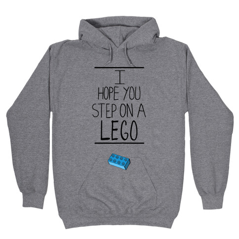 I Hope You Step on a Lego Hooded Sweatshirt