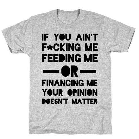Your Opinion Doesn't Matter T-Shirt
