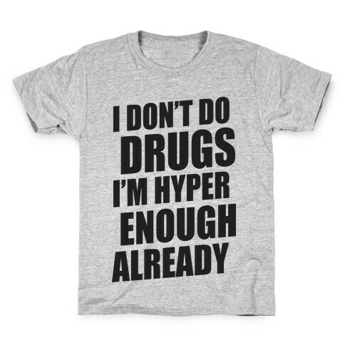 I Don't Do Drugs, I'm Hyper Enough Already Kids T-Shirt