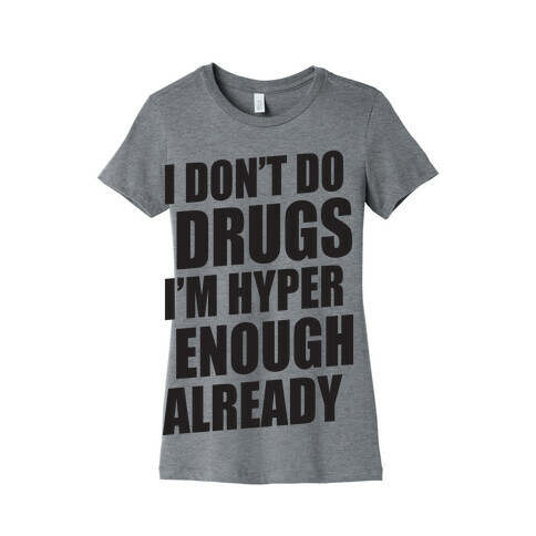 I Don't Do Drugs, I'm Hyper Enough Already Womens T-Shirt