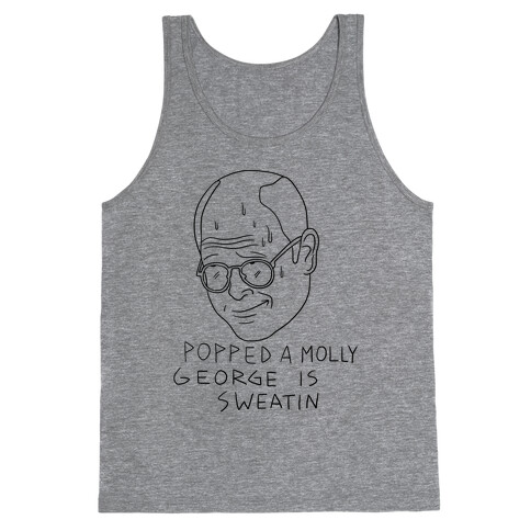 Popped a Molly George Is Sweatin! Tank Top