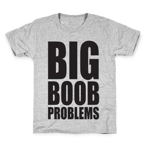 Big Boob Problems Kids T-Shirt