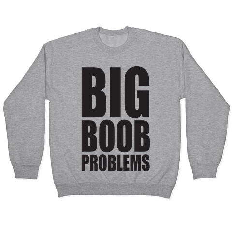 Big Boob Problems Pullover