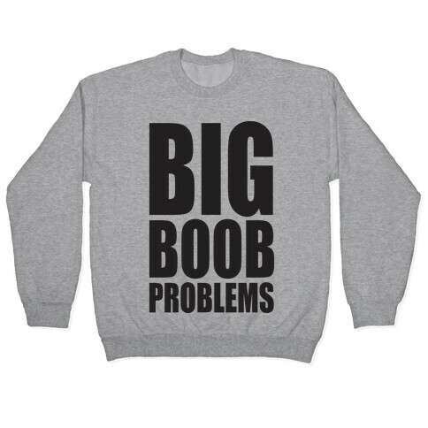 Big Boob Problems Pullover