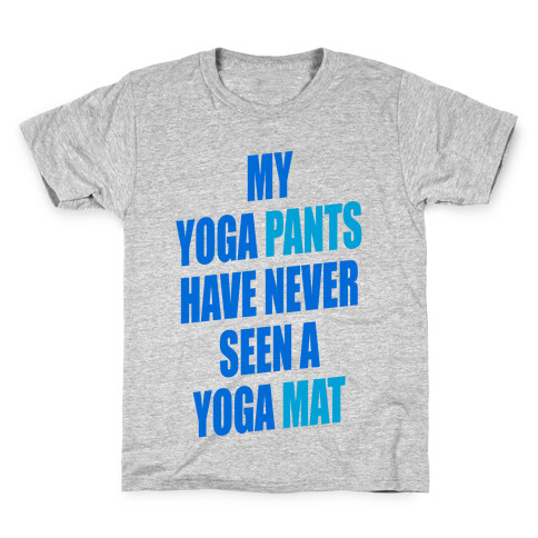 My Yoga Pants Have Never Seen A Yoga Mat Kids T-Shirt