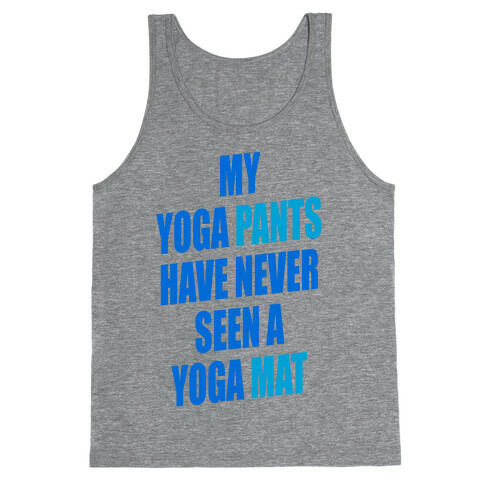 My Yoga Pants Have Never Seen A Yoga Mat Tank Top