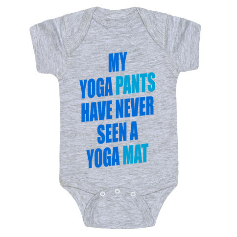 My Yoga Pants Have Never Seen A Yoga Mat Baby One-Piece