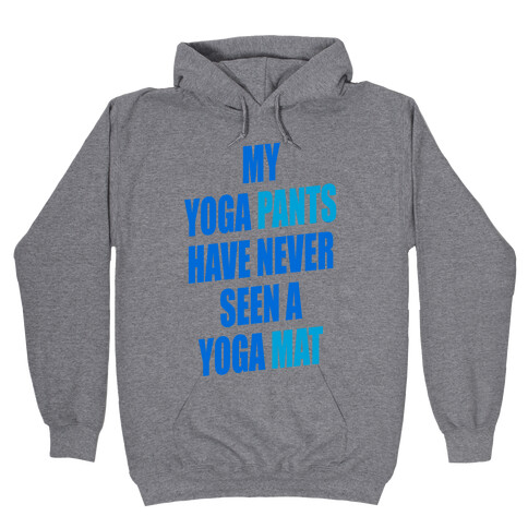 My Yoga Pants Have Never Seen A Yoga Mat Hooded Sweatshirt