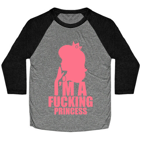 I'm A F***ing Princess Baseball Tee