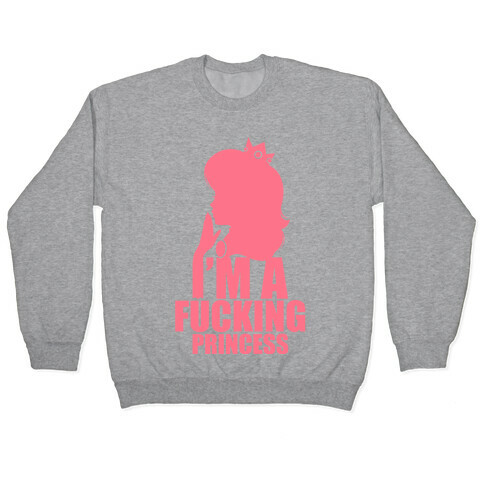 I'm A F***ing Princess Pullover
