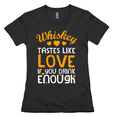 Whiskey Tastes Like Love Womens T-Shirt