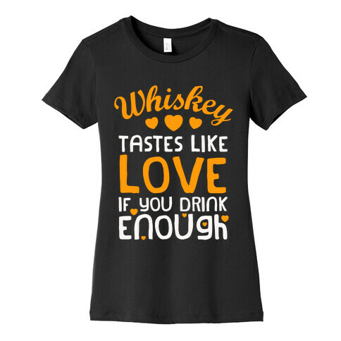 Whiskey Tastes Like Love Womens T-Shirt