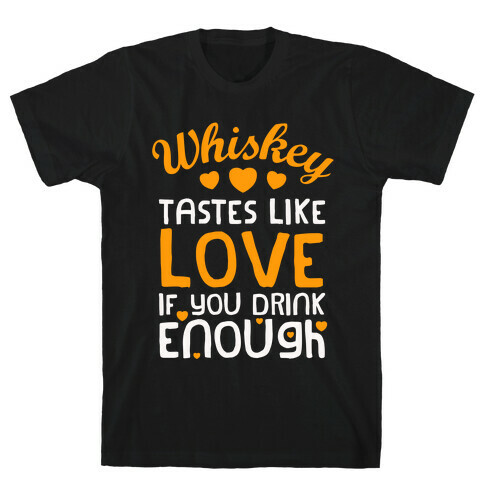 Whiskey Tastes Like Love T-Shirt