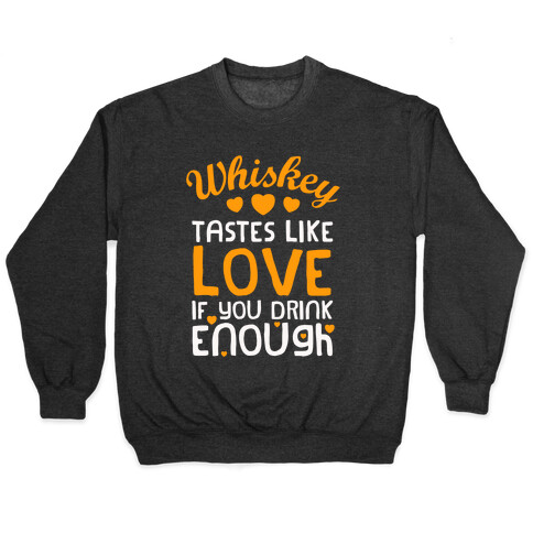 Whiskey Tastes Like Love Pullover