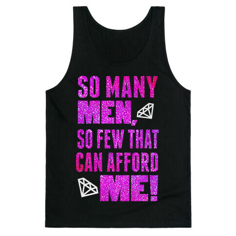 So Many Men, So Few That can Afford Me! (Tank) Tank Top