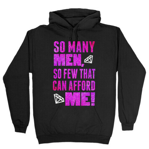 So Many Men, So Few That can Afford Me! (Tank) Hooded Sweatshirt