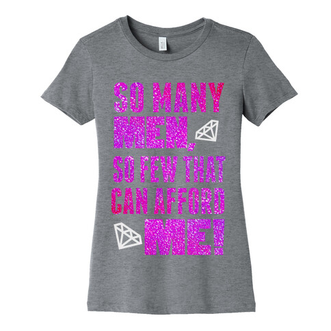 So Few Can Afford Me! (Juniors) Womens T-Shirt